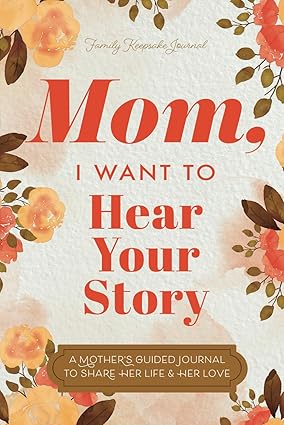 Mom, I Want to Hear Your Story Journal